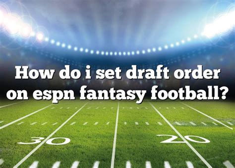 Football Power Index. . Espn fantasy set draft order